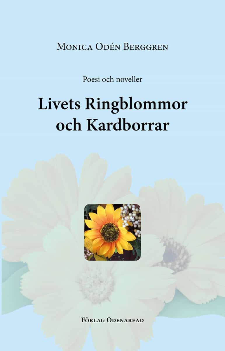 Odén Berggren, Monica | Poesi och noveller : Livets ringblommor och kardborrar