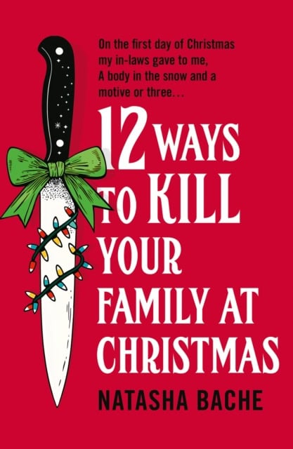 Bache, Natasha | 12 Ways to Kill Your Family at Christmas