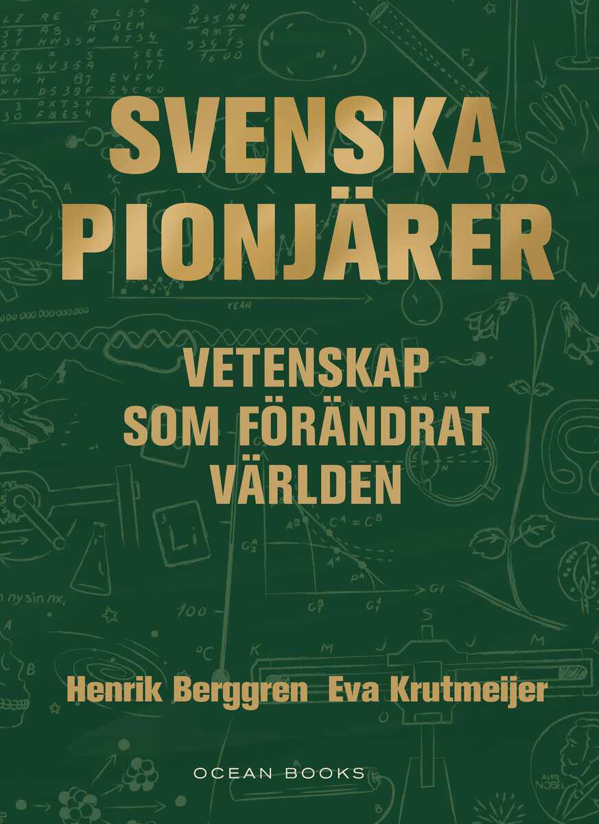 Berggren, Henrik | Krutmeijer, Eva | Svenska pionjärer : Vetenskap som förändrat världen