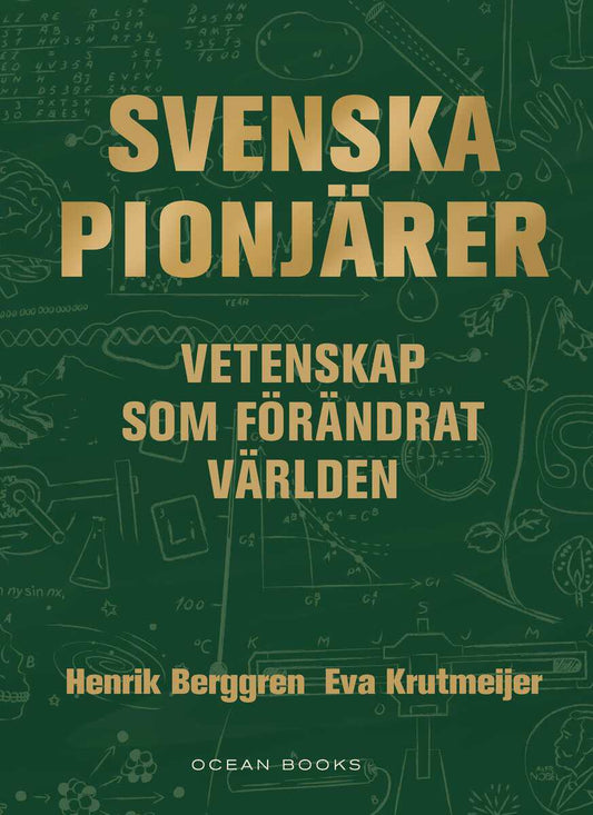 Berggren, Henrik | Krutmeijer, Eva | Svenska pionjärer : Vetenskap som förändrat världen