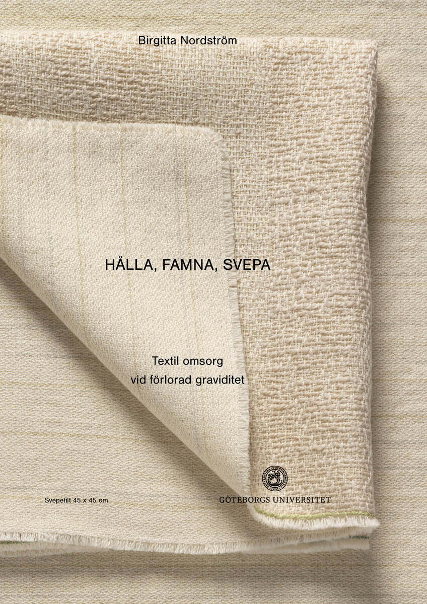 Nordström, Brigitta | Hålla, famna, svepa : Textil omsorg vid förlorad graviditet