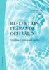 Berglund, Mia ; Ekebergh, Margaretha ; et al | REFLEKTION I LÄRANDE OCH VÅRD : Utveckling av professionellt omdöme