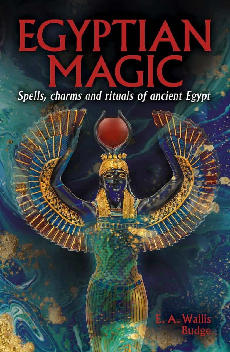 Wallis Budge, EA | Egyptian Magic : Spells, charms and rituals of ancient Egypt