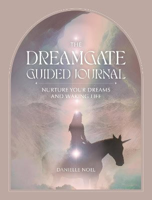 Noel, Danielle | The Dreamgate Guided Journal : Nurture Your Dreams and Waking Life