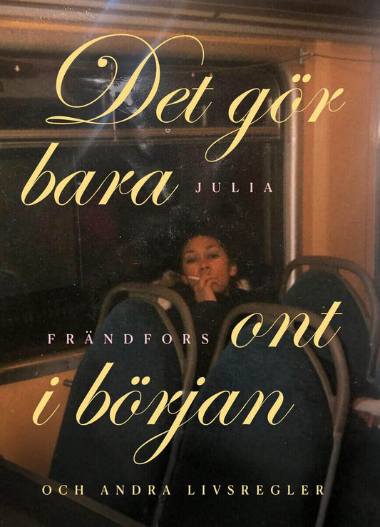 Frändfors, Julia | Det gör bara ont i början : Och andra livsregler