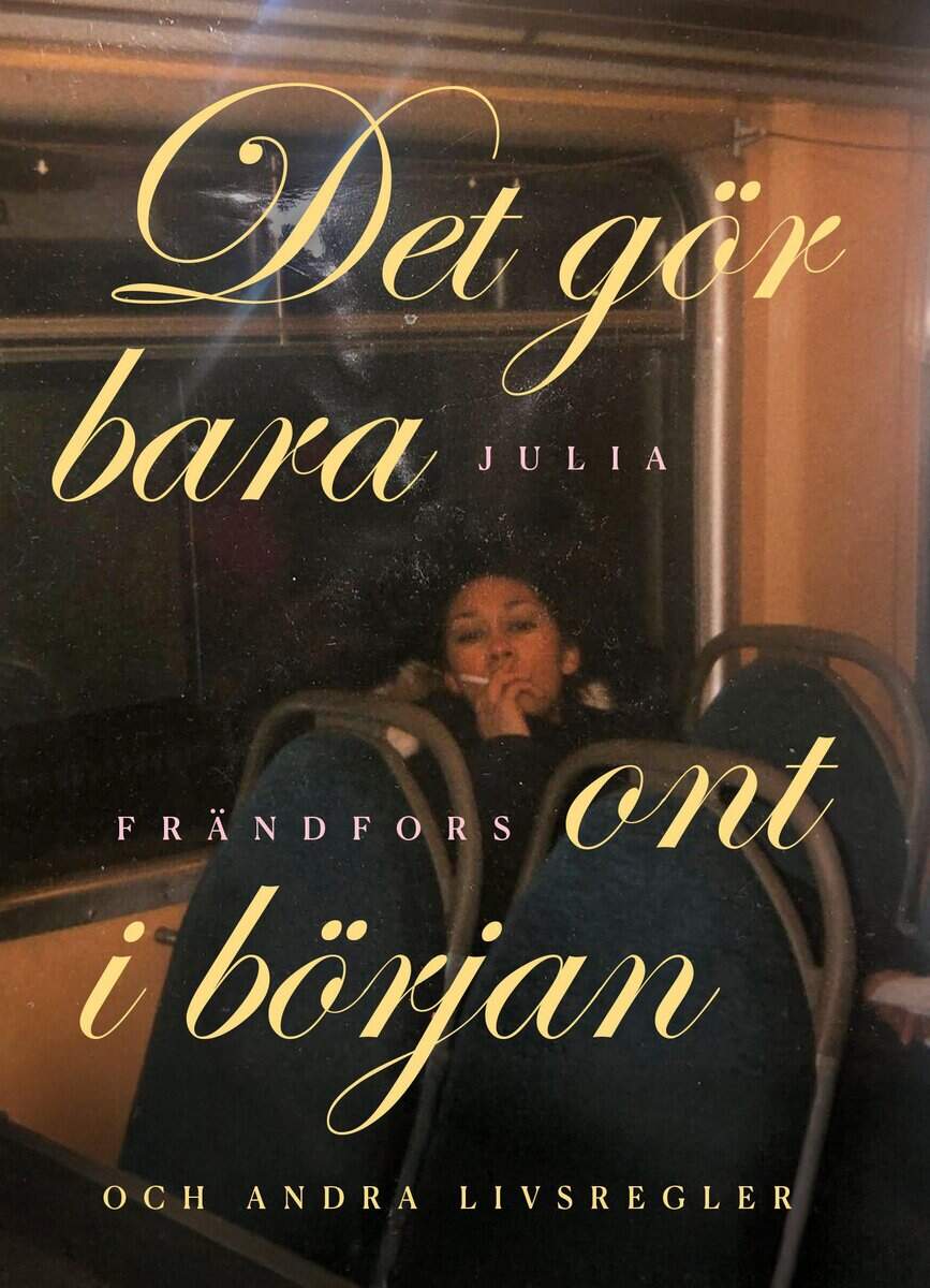 Frändfors, Julia | Det gör bara ont i början : Och andra livsregler