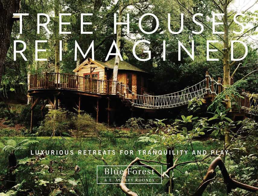 Rooney, E. Ashley | Tree houses reimagined : Luxurious retreats for tranquility and play