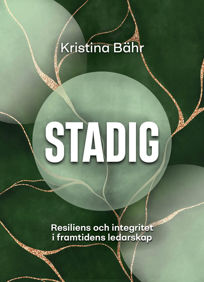 Bähr, Kristina | Stadig : Resiliens och integritet i framtidens ledarskap