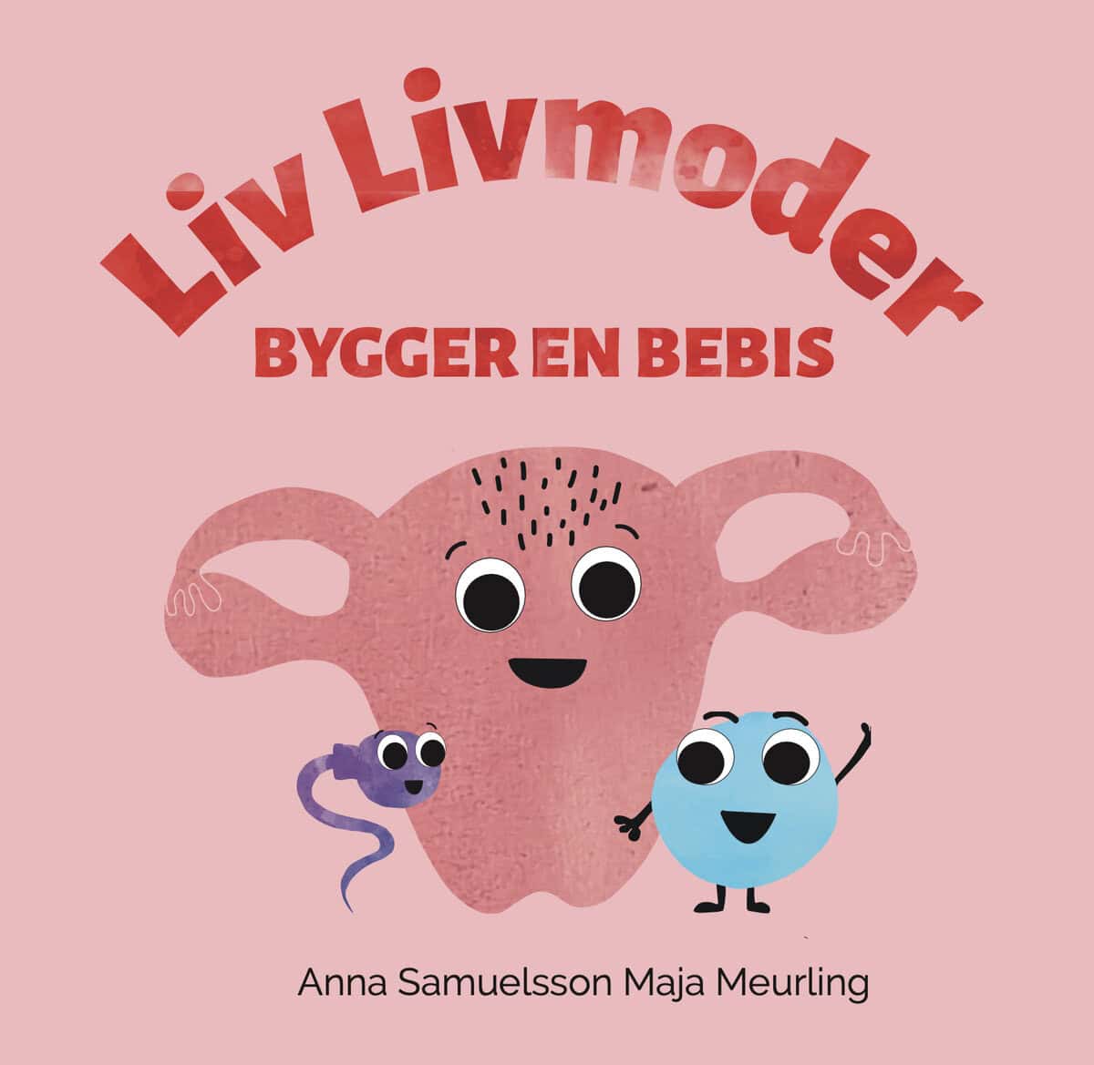 Samuelsson, Anna | Liv Livmoder bygger en bebis