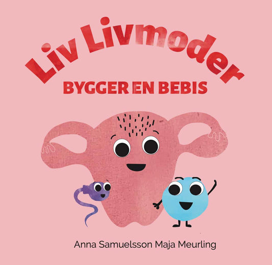 Samuelsson, Anna | Liv Livmoder bygger en bebis