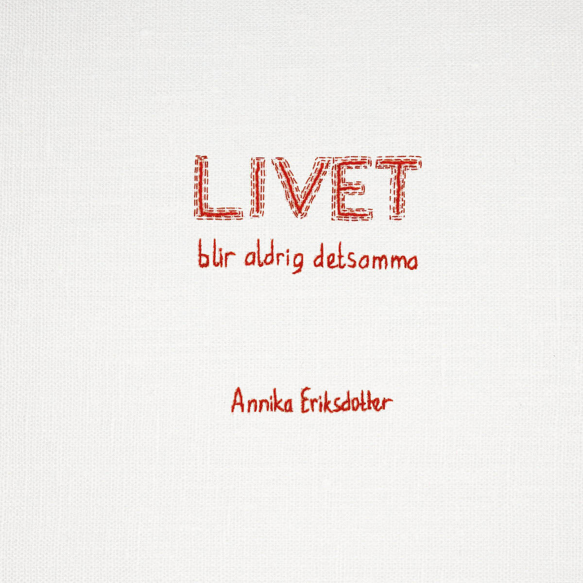 Eriksdotter, Annika | Livet blir aldrig detsamma