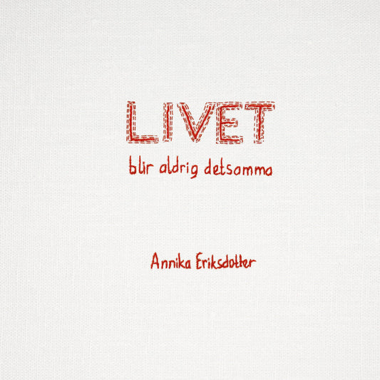 Eriksdotter, Annika | Livet blir aldrig detsamma