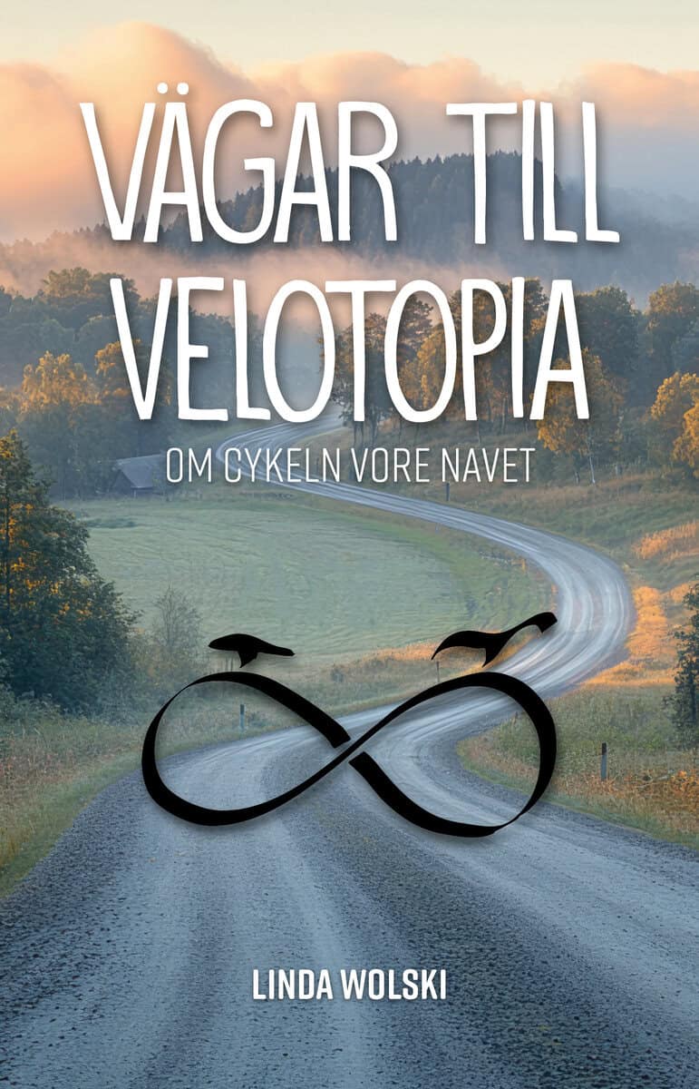 Wolski, Linda | Vägar till Velotopia : Om cykeln vore navet
