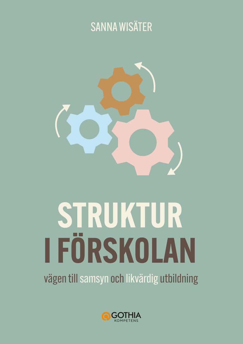 Wisäter, Sanna | Struktur i förskolan : Vägen till samsyn och likvärdig utbildning