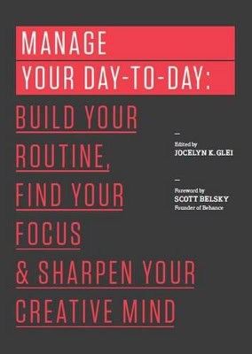Glei (Editor), Jocelyn K. | Belsky, Scott | Manage your day-to-day : Build your routine, find your focus, and sharpen y