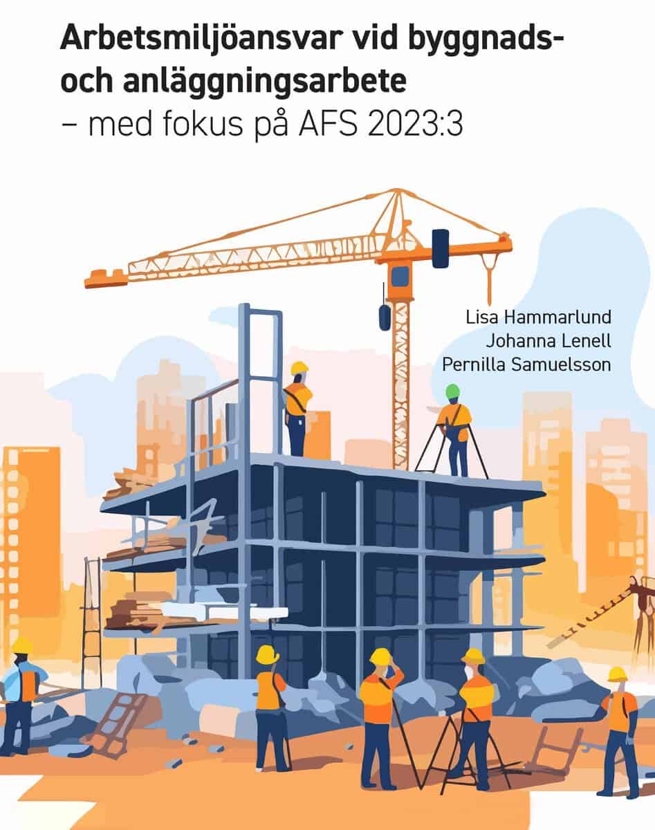 Hammarlund, Lisa | Lenell, Johanna | Samuelsson, Pernilla | Arbetsmiljöansvar vid byggnads- och anläggningsarbete med fo...