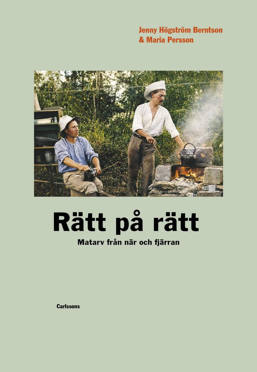 Högström Berntson, Jenny | Persson, Maria | Rätt på rätt : Matarv från när och fjärran