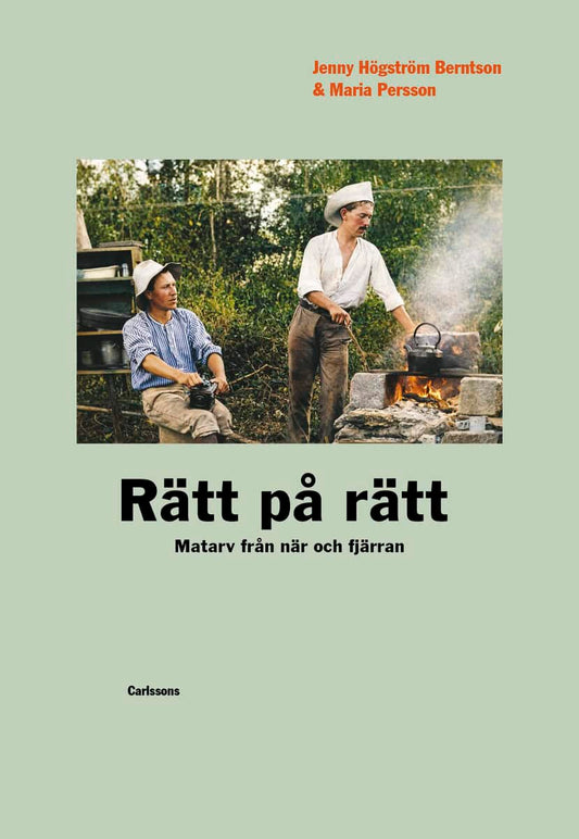 Högström Berntson, Jenny | Persson, Maria | Rätt på rätt : Matarv från när och fjärran