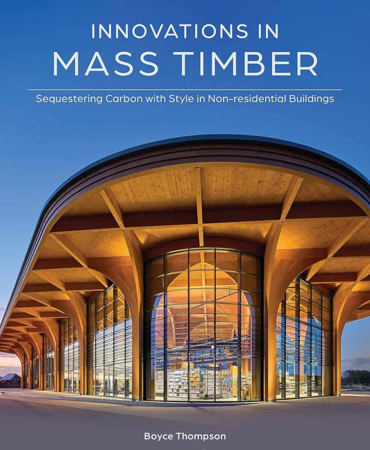Thompson, Boyce | Innovations in Mass Timber : Sequestering Carbon with Style in Commercial Buildings