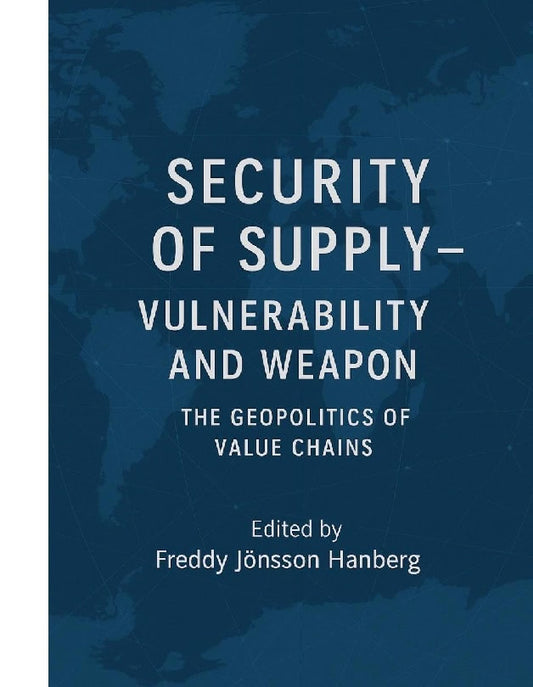 Jönsson Hanberg, Freddy | Security of Supply : The Geopolitics of value chains