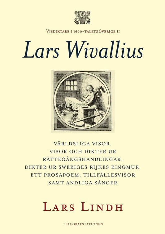 Lindh, Lars | Lars Wivallius : Världsliga visor, visor och dikter ur rättegångshandlingar, dikter ur Sweriges rijkes rin...