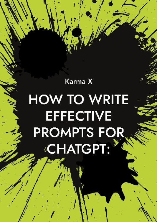 X, Karma | How to write effective prompts for ChatGPT : A complete guide