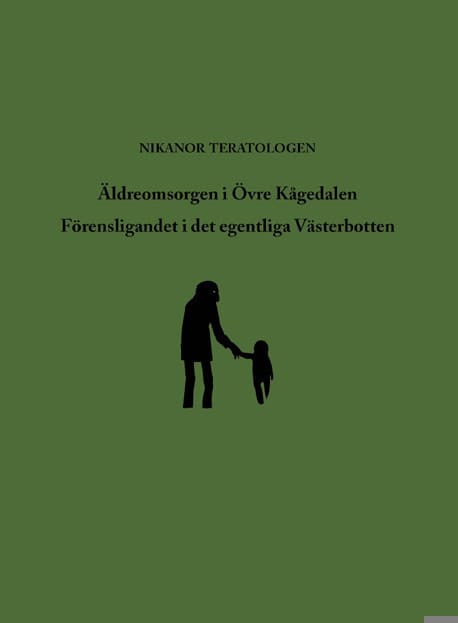 Teratologen, Nikanor | Äldreomsorgen i Övre Kågedalen | Förensligandet i det egentliga Västerbotten