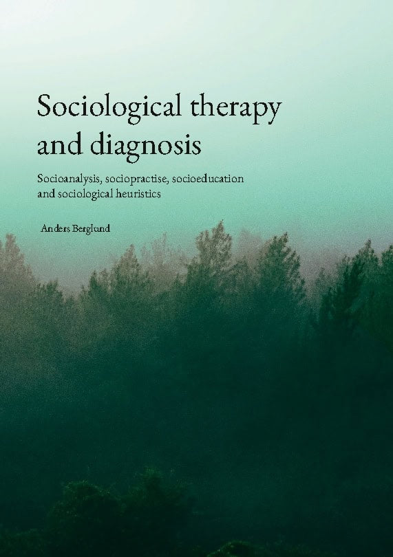 Berglund, Anders | Sociological therapy and diagnosis : Socioanalysis, sociopractise, socioeducation and sociological he...
