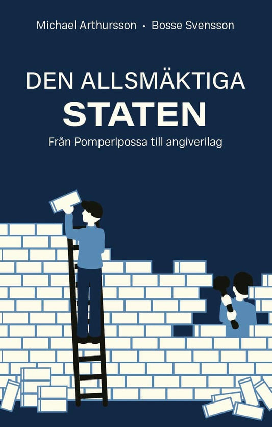 Arthursson, Michael | Svensson, Bosse | Den allsmäktiga staten : Från Pomperipossa till angiverilag