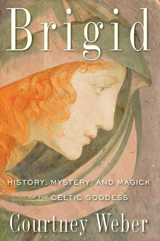 Weber, Courtney (courtney Weber) | Brigid : History, mystery, and magick of the celtic goddess