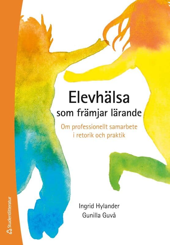 Hylander, Ingrid | Guvå, Gunilla | Elevhälsa som främjar lärande : Om professionellt samarbete i retorik och praktik