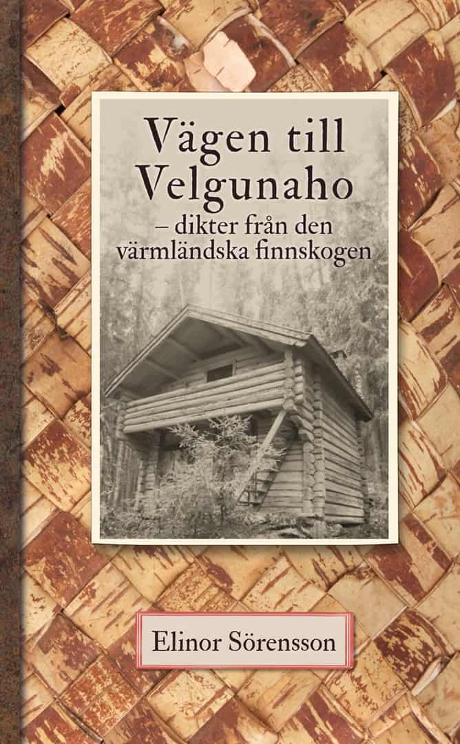 Sörensson, Elinor | Vägen till Velgunaho : Dikter från den värmländska Finnskogen