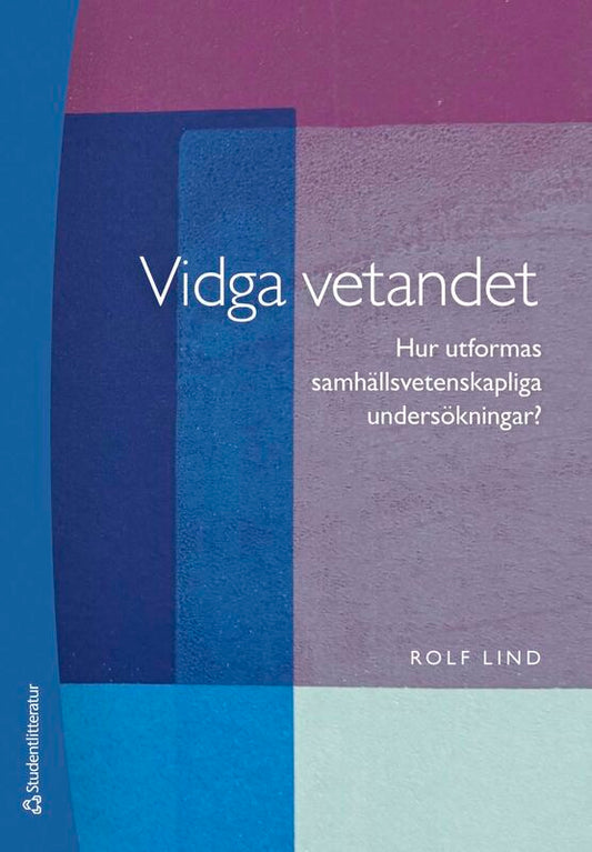 Lind, Rolf | Vidga vetandet : Hur utformas samhällsvetenskapliga undersökningar?