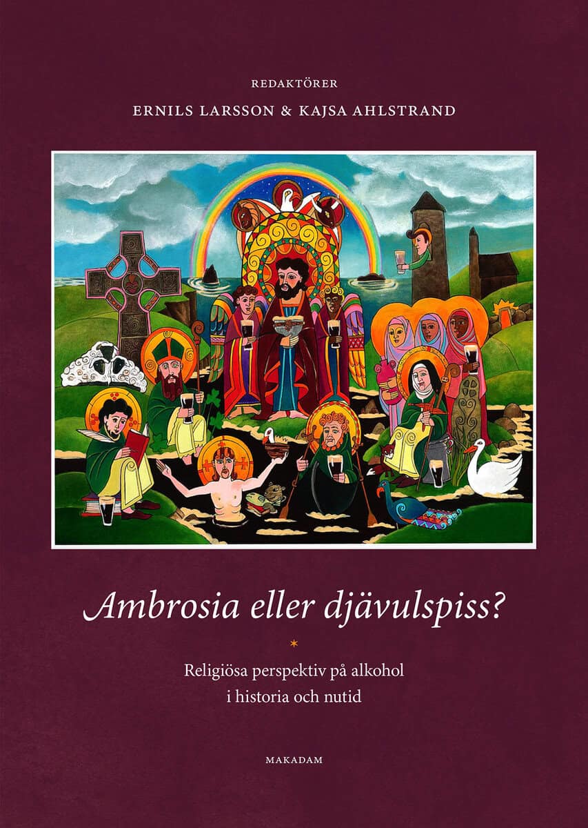 Larsson, Ernils | Ahlstrand, Kajsa [red.] | Ambrosia eller djävulspiss? : Religiösa perspektiv på alkohol i historia och...