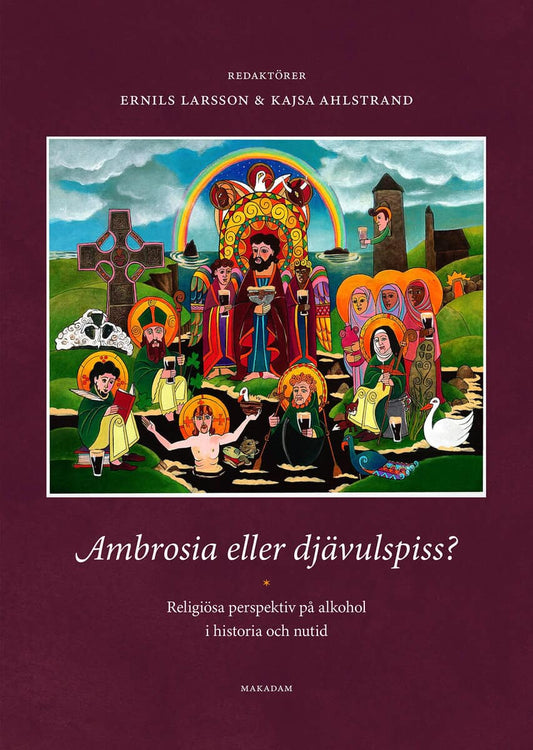 Larsson, Ernils | Ahlstrand, Kajsa [red.] | Ambrosia eller djävulspiss? : Religiösa perspektiv på alkohol i historia och...