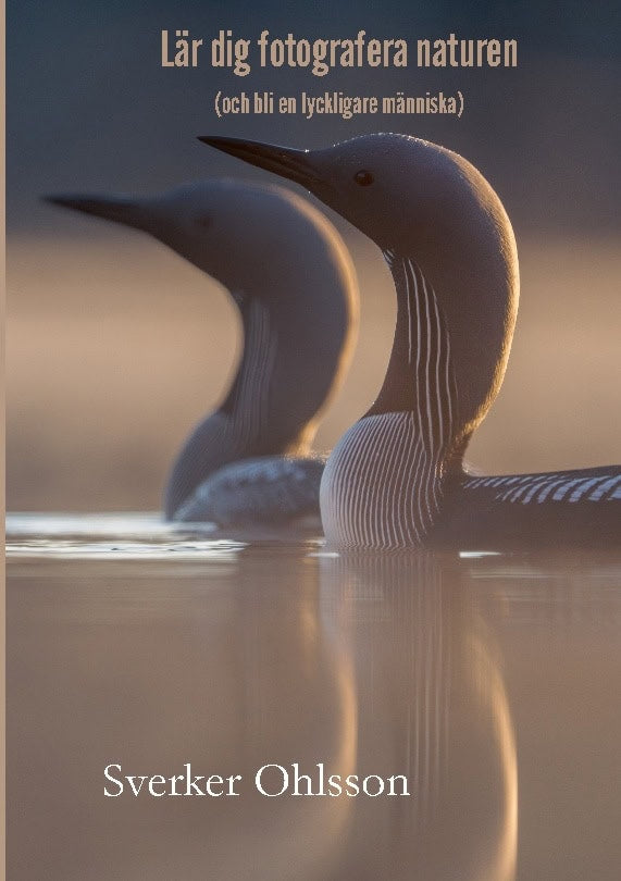 Ohlsson, Sverker | Lär dig fotografera naturen : Och bli en lyckligare människa
