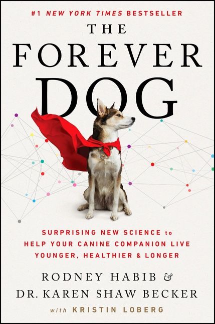 Habib, Rodney | Becker, Karen Shaw | The Forever Dog : Surprising New Science to Help Your Canine Companion Live Younger...
