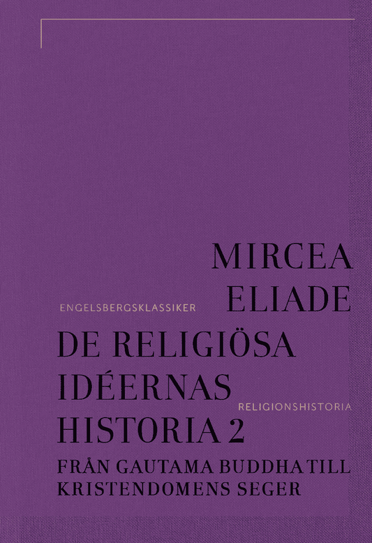 Eliade, Mircea | De religiösa idéernas historia 2, Från Gautama Buddha till kristendomens seger