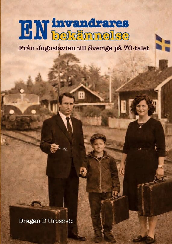 Urosevic, Dragan D | En invandrares bekännelse : Från Jugoslavien till Sverige på 70-talet