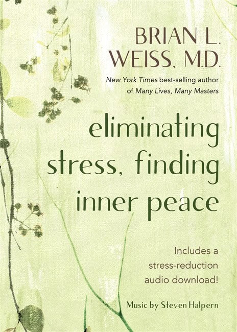 Weiss, Brian L. | Eliminating Stress, Finding Inner Peace