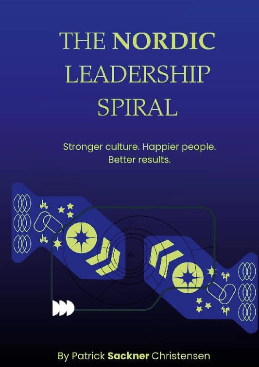 Sackner Christensen, Patrick | The Nordic leadership spiral : Stronger culture, happier people, better results