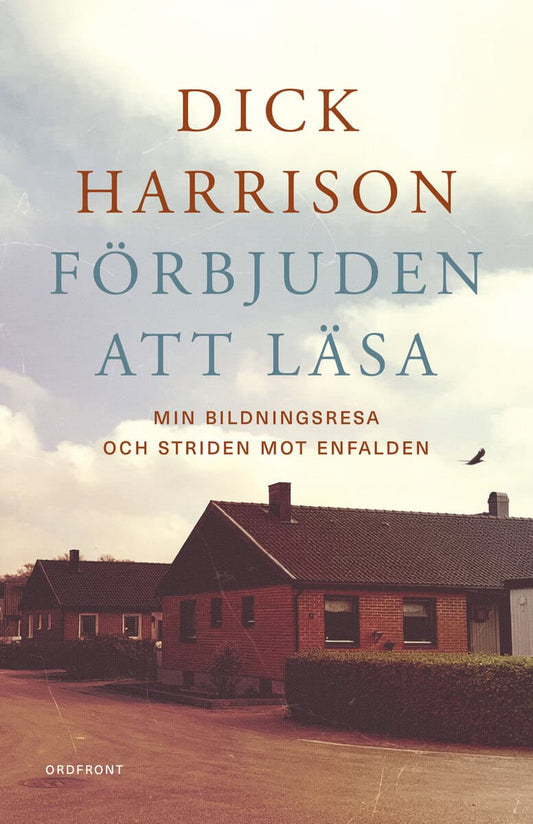 Harrison, Dick | Förbjuden att läsa : Min bildningsresa och striden mot enfalden