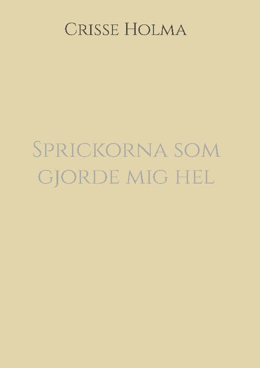 Holma, Crisse | Sprickorna som gjorde mig hel