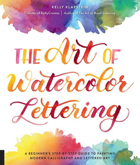Kelly Klapstein | The Art of Watercolor Lettering A Beginner's Step-by-Step Gu