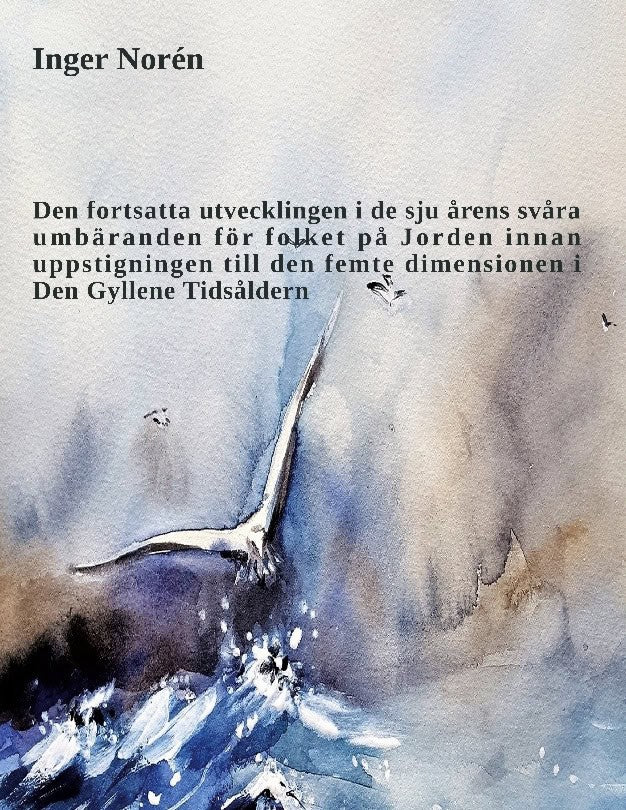 Norén, Inger | Den fortsatta utvecklingen i de sju årens svåra umbäranden för folket på Jorden innan uppstigningen till ...