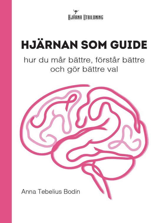 Tebelius Bodin, Anna | Hjärnan som guide : Hur du mår bättre, förstår bättre och gör bättre val