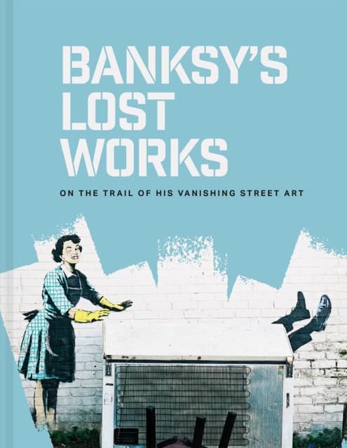 Ellsworth-Jones, Will | Banksy's Lost Works