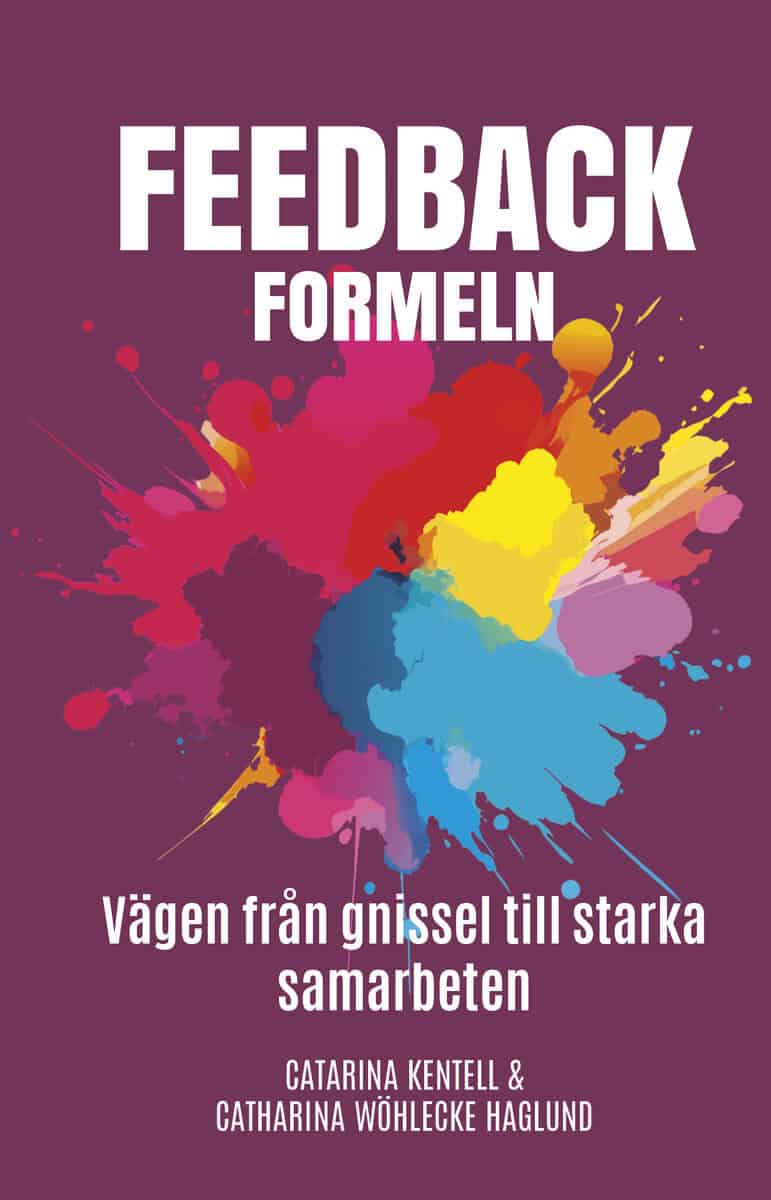 Wöhlecke Haglund, Catharina | Kentell, Catarina | Feedbackformeln : Vägen från gnissel till starka samarbeten