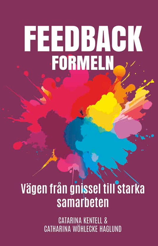 Wöhlecke Haglund, Catharina | Kentell, Catarina | Feedbackformeln : Vägen från gnissel till starka samarbeten
