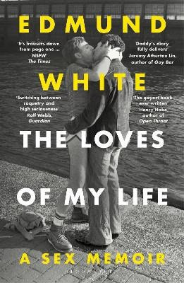 White, Edmund | The Loves of My Life